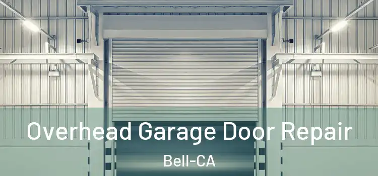  Overhead Garage Door Repair Bell-CA